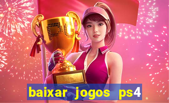 baixar jogos ps4 desbloqueado pkg